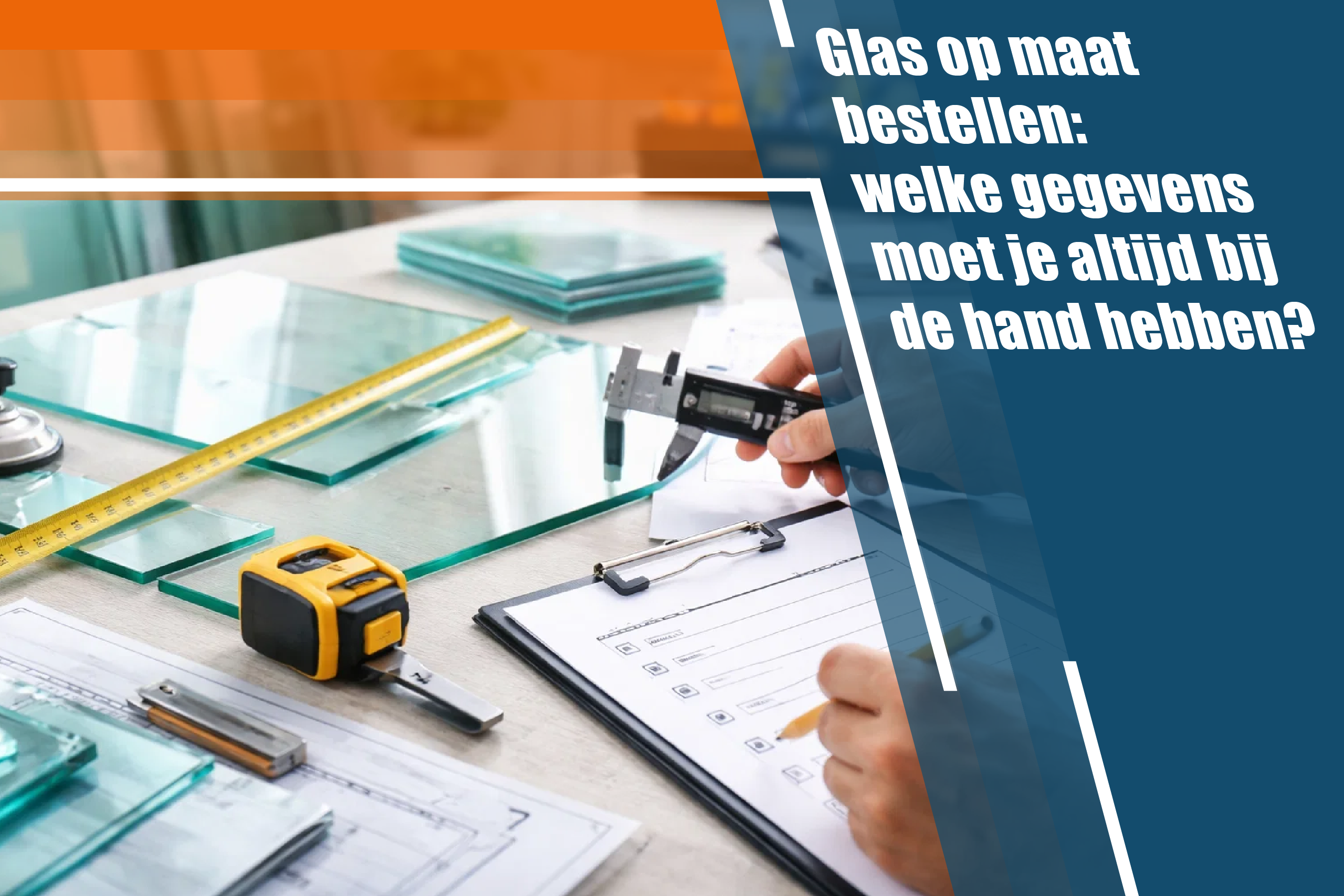 Glas op maat bestellen: welke gegevens moet je altijd bij de hand hebben?