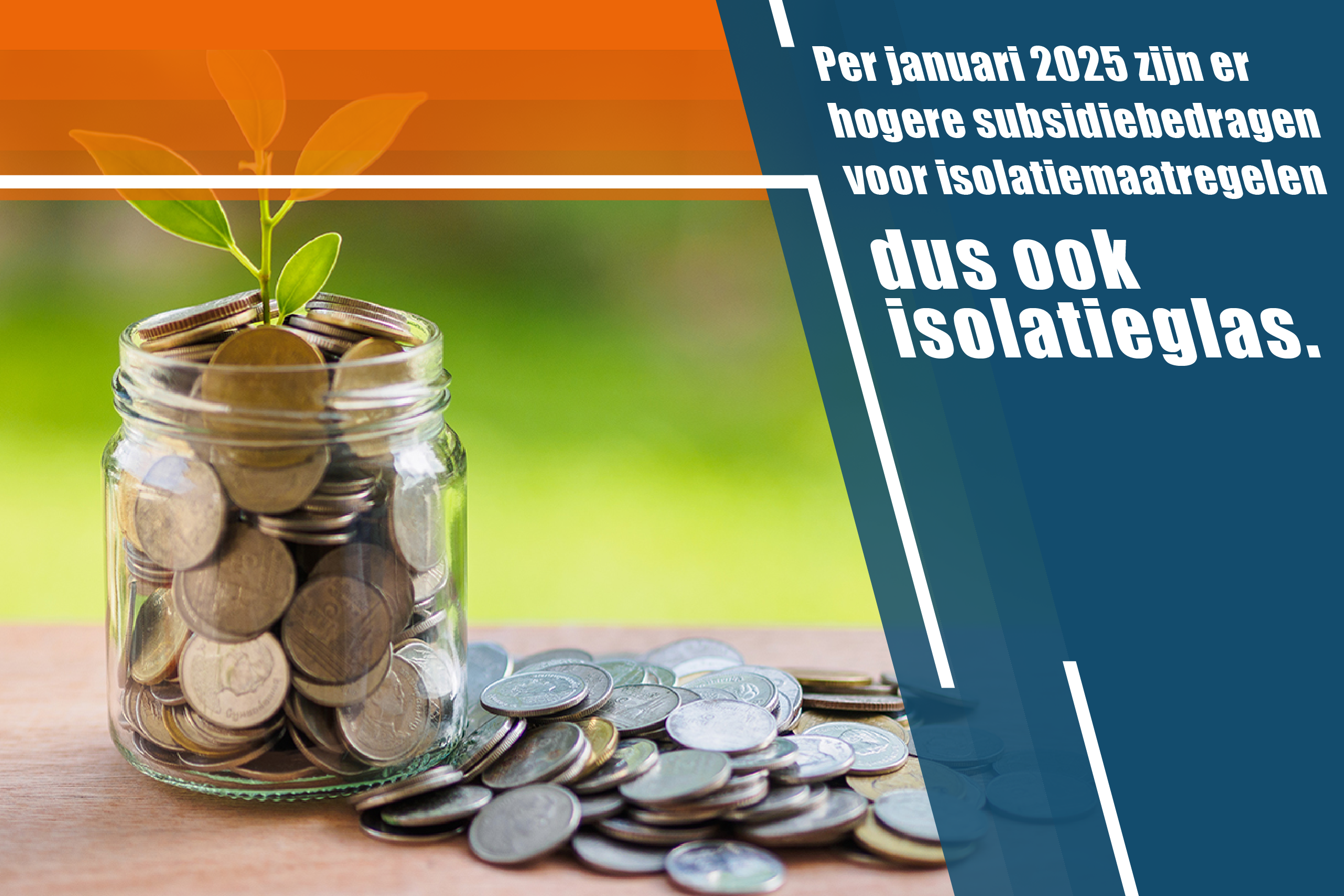 Per januari 2025 zijn er hogere subsidiebedragen voor isolatiemaatregelen, dus ook isolatieglas.
