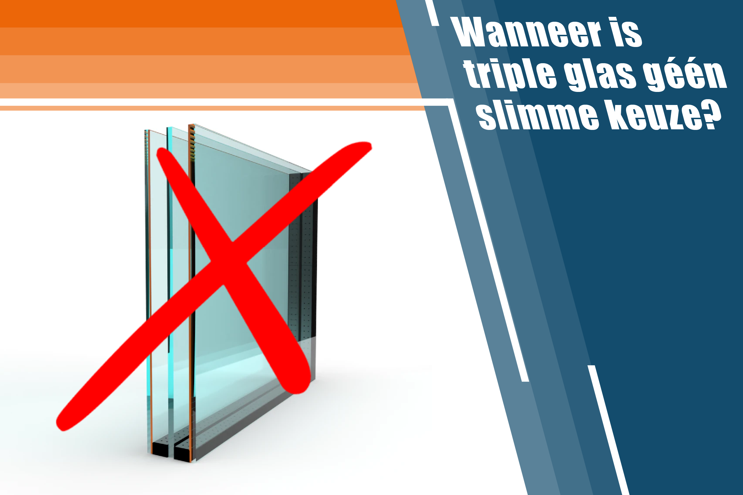 Wanneer is triple glas géén slimme keuze?