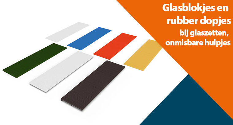 Glasblokjes en rubber dopjes bij glaszetten, onmisbare hulpjes